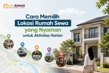 Cara Memilih Lokasi Rumah Sewa yang Nyaman
